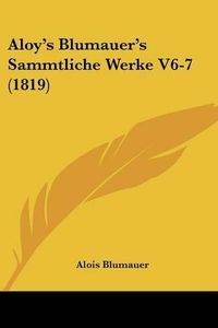 Cover image for Aloy's Blumauer's Sammtliche Werke V6-7 (1819)