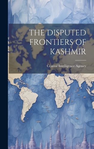 Cover image for The Disputed Frontiers of Kashmir