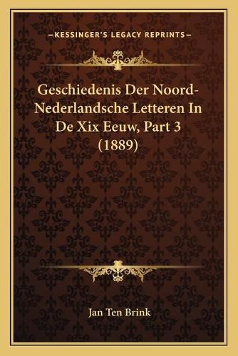 Geschiedenis Der Noord-Nederlandsche Letteren in de XIX Eeuw, Part 3 (1889)