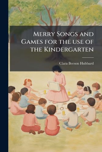 Cover image for Merry Songs and Games for the Use of the Kindergarten