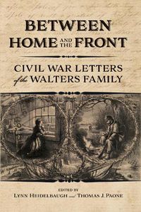 Cover image for Between Home and the Front: Civil War Letters of the Walters Family