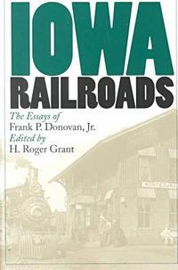 Cover image for Iowa Railroads: The Essays of Frank P.Donovan, Jr.