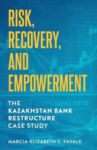 Cover image for Risk, Recovery, and Empowerment: The Kazakhstan Bank Restructure Case Study