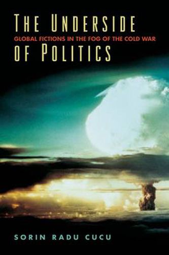 Cover image for The Underside of Politics: Global Fictions in the Fog of the Cold War