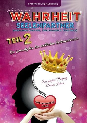 Wahrheit Seelenpartner Teil 2 (karmischer Partner, Zwillingsseele, Dualseele): Die Lernaufgaben der weiblichen Seelenpartnerin (Taschenbuch mit schwarz-weiss Abbildungen)