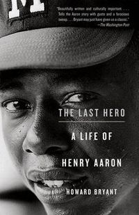 Cover image for The Last Hero: A Life of Henry Aaron