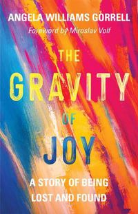 Cover image for The Gravity of Joy: A Story of Being Lost and Found