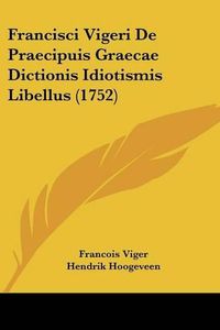 Cover image for Francisci Vigeri de Praecipuis Graecae Dictionis Idiotismis Libellus (1752)