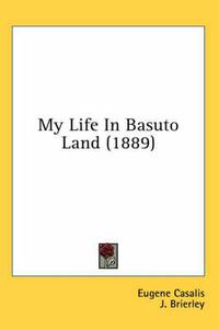 Cover image for My Life in Basuto Land (1889)