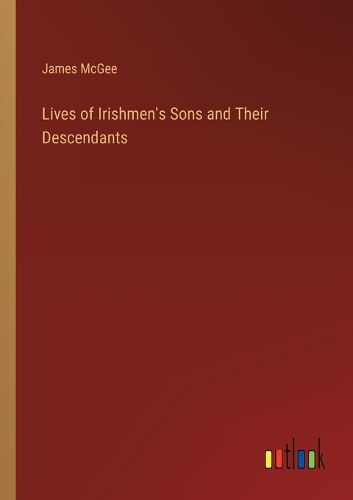 Cover image for Lives of Irishmen's Sons and Their Descendants