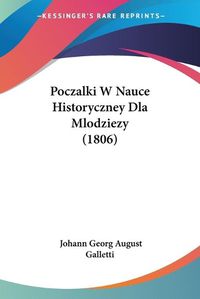 Cover image for Poczalki W Nauce Historyczney Dla Mlodziezy (1806)