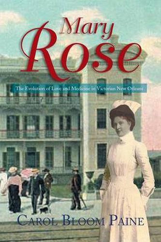 Cover image for Mary Rose: The Evolution of Love and Medicine in Victorian New Orleans