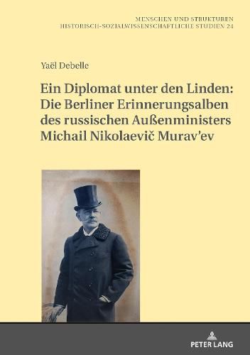 Cover image for Ein Diplomat Unter Den Linden: Die Berliner Erinnerungsalben Des Russischen Aussenministers Michail Nikolaevi&#269; Murav'ev (1845-1900)