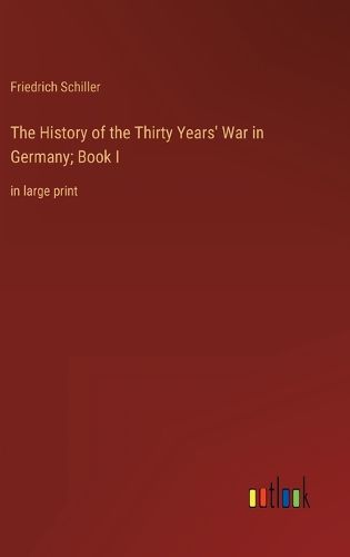 Cover image for The History of the Thirty Years' War in Germany; Book I