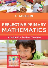 Cover image for Reflective Primary Mathematics: A guide for student teachers