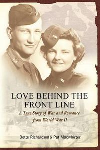 Cover image for Love Behind the Front Line, a True Story of War and Romance from World War II