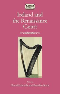 Cover image for Ireland and the Renaissance Court