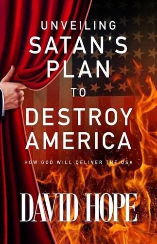 Cover image for Unveiling Satan's Plan to Destroy America: How God Will Deliver the USA