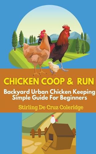 Cover image for Chicken Coop and Run: Chicken Keeping For Beginners