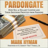 Cover image for Pardongate: How Bill & Hillary Clinton and Their Brothers Profited from Pardons