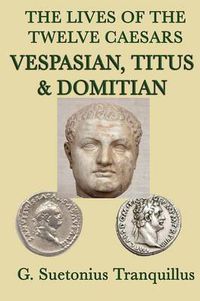 Cover image for The Lives of the Twelve Caesars -Vespasian, Titus & Domitian-