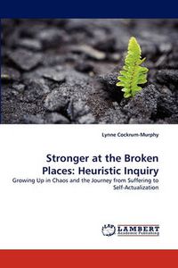 Cover image for Stronger at the Broken Places: Heuristic Inquiry