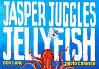 Cover image for Jasper Juggles Jellyfish