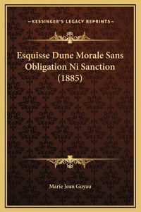 Cover image for Esquisse Dune Morale Sans Obligation Ni Sanction (1885)