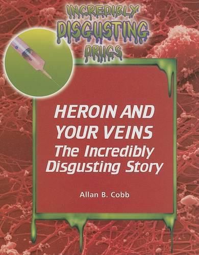 Heroin and Your Veins: The Incredibly Disgusting Story