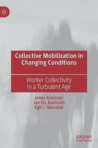 Cover image for Collective Mobilization in Changing Conditions: Worker Collectivity in a Turbulent Age