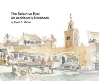 Cover image for Selective Eye: An Architect's Notebook