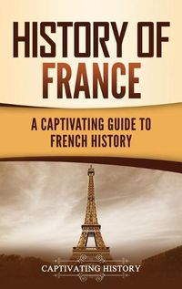 Cover image for History of France: A Captivating Guide to French History