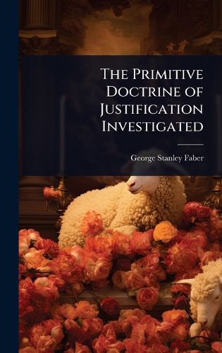 Cover image for The Primitive Doctrine of Justification Investigated