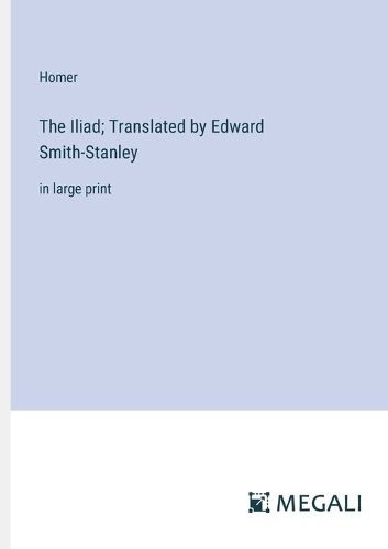 Cover image for The Iliad; Translated by Edward Smith-Stanley