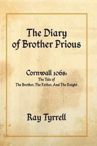 Cover image for The Diary of Brother Prious: Cornwall 1068: The Tale of The Brother, The Father, And The Knight