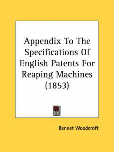 Cover image for Appendix to the Specifications of English Patents for Reaping Machines (1853)