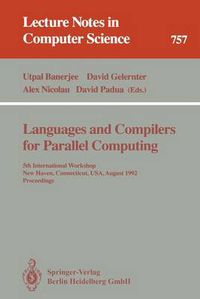 Cover image for Languages and Compilers for Parallel Computing: 5th International Workshop, New Haven, Connecticut, USA, August 3-5, 1992. Proceedings