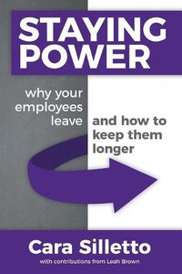 Cover image for Staying Power: Why Your Employees Leave and How to Keep Them Longer