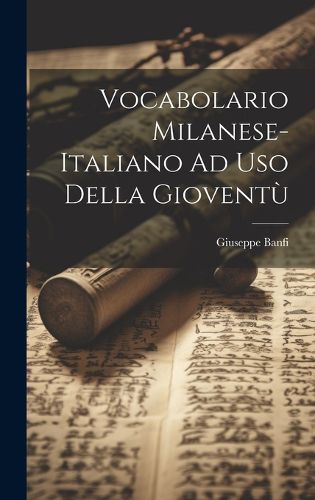Cover image for Vocabolario Milanese-Italiano Ad Uso Della Gioventu