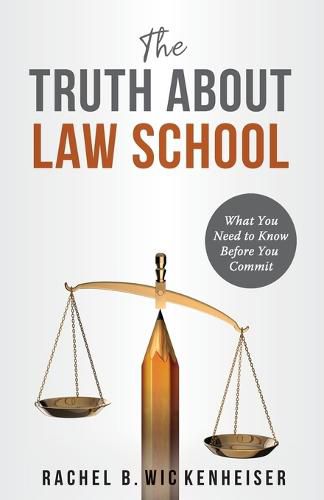 Cover image for The Truth About Law School: What You Need to Know Before You Commit