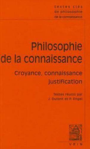 Textes Cles de la Philosophie de la Connaissance: Croyance, Connaissance, Justification