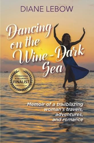 Cover image for Dancing on the Wine-Dark Sea: Memoir of a trailblazing woman's travels, adventures, and romance