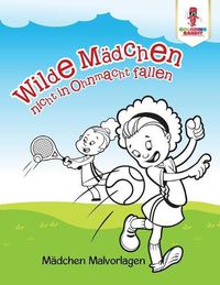 Cover image for Wilde Madchen nicht in Ohnmacht fallen: Madchen Malvorlagen