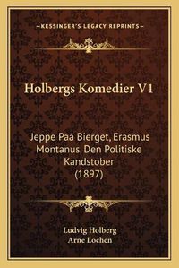 Cover image for Holbergs Komedier V1: Jeppe Paa Bierget, Erasmus Montanus, Den Politiske Kandstober (1897)