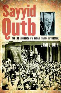 Cover image for Sayyid Qutb: The Life and Legacy of a Radical Islamic Intellectual