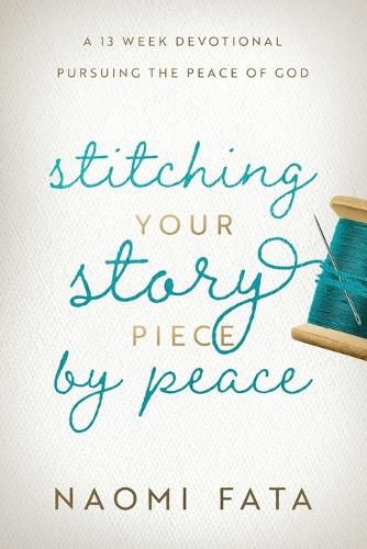 Cover image for Stitching Your Story Piece by Peace A 13 Week Devotional Pursuing the Peace of God