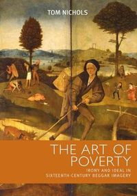 Cover image for The Art of Poverty: Irony and Ideal in Sixteenth-century Beggar Imagery