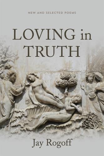 Cover image for Loving in Truth: New and Selected Poems