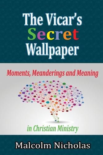 Cover image for The Vicar's Secret Wallpaper: Moments, Meanderings and Meaning in Christian Ministry