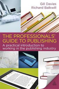 Cover image for The Professionals' Guide to Publishing: A Practical Introduction to Working in the Publishing Industry